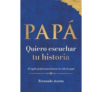 PAPÁ: Quiero escuchar tu historia: Un diario de recuerdos guiado para conocer su vida y su legado. El regalo perfecto para honrar a papá y preservar la historia familiar.