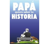 Papa, quiero saber tu historia: Un detalle único para el padre: un libro que lo invita a rememorar su vida, a guardar los instantes que lo han marcado ... escrita su historia para que perdure siempre.