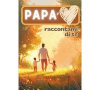 Papà, Raccontami di Te: Tutto Quello Che Non Ti Ho Mai Chiesto || Un Regalo Speciale Per Tutti I Papà