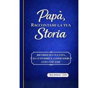 Papà raccontami la tua storia color: Ricordi di una vita, da custodire e condividere con chi ami.