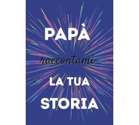 Papà, raccontami la tua storia: Un libro da completare per condividere i ricordi, tramandare i valori e rafforzare il legame familiare