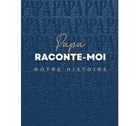 Papa raconte-moi notre histoire: Le livre-complice pour te raconter, en mots et en photos, et créer un trésor de famille.