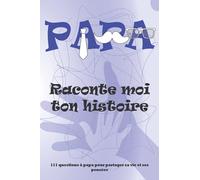 papa raconte moi ton histoire: 111 questions à papa pour partager sa vie et ses pensées, papa histoire journal souvenirs pour fille et fils(papa je veux entendre ton histoire)