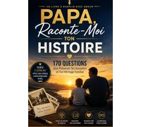 Papa, Raconte-Moi Ton Histoire: 170 Questions pour Préserver Tes Souvenirs et Ton Héritage Familial | Un Livre à Remplir avec Amour | Le Cadeau Idéal pour la Fête des Pères, un Anniversaire ou Noël