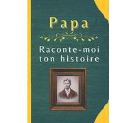 Papa, raconte-moi ton histoire: 50 questions que les enfants veulent poser à leurs parents