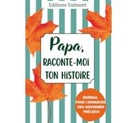 Papa, Raconte-Moi Ton Histoire: Carnet de Souvenirs à Offrir | Cadeau Unique & Original pour Noël, Anniversaire & Fêtes | 200 Questions Guidées à Complèter
