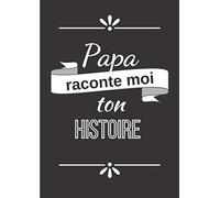 Papa raconte moi ton histoire: Journal de mémoire à compléter par votre père - 60 questions - Connaitre son histoire - Idée cadeau de noël, fête des pères et anniversaire