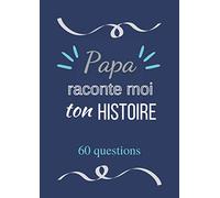 Papa raconte moi ton histoire: Journal de mémoire à compléter par votre père - 60 questions - Connaitre son histoire - Idée cadeau noël, fête des pères et anniversaire.