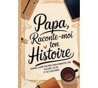 Papa Raconte-moi ton Histoire Journal de Mémoire: Idée Cadeau Originale pour Connaître l'Histoire d'un Homme Unique (Papa). Le Livre Souvenir à Offrir pour Fête des Pères, Anniversaire ou Noël.