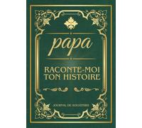 Papa raconte-moi ton histoire, journal de souvenirs: Journal mémoire à compléter par son papa, 200 questions sur sa vie, son enfance et ses souvenirs, ... la Fête des Pères, un Anniversaire ou Noël