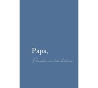 Papa, raconte moi ton histoire: Livre à compléter pour partager tes souvenirs et transmettre ton héritage - Journal intime guidé, idée cadeau touchante pour la Fête des Pères, Noël ou anniversaire