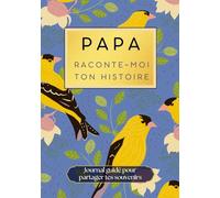 Papa raconte-moi ton histoire: livre cadeau pour papa et livre histoire de papa pour raconter ses souvenirs et sa vie