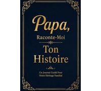 Papa raconte-moi ton histoire: Livre de souvenirs (journal de mémoire) à compléter par le père avec des questions guidées sur son enfance, sa vie et ... pour fête des pères, anniversaire ou noël…