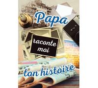 Papa raconte moi ton histoire: livre souvenir à remplir par son père pour laisser une trace à ses descendants | journal original à offrir en cadeau pour la fête des pères, anniversaire, Noël