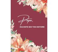 Papa raconte-moi ton histoire: Ta vie et tes souvenirs racontés dans ce livre à compléter et à partager | Ce journal à offrir et à compléter sur la ... son anniversaire, Noël ou la fête des pères