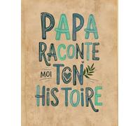 Papa Raconte Moi Ton Histoire: Un cadeau unique pour capturer les souvenirs et l’histoire de votre Papa. Idéal pour la fête des pères, un anniversaire ou Noël !