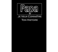Papa Raconte Moi Ton Histoire: Un Journal Cadeau pour Préserver ses Souvenirs les Plus Précieux