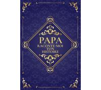 Papa raconte-moi ton histoire: Un lieu où sa mémoire perdure. Journal de souvenirs à compléter, idéal pour un anniversaire, Noël ou la Fête des Pères