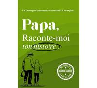 Papa, raconte-moi ton histoire: Un livre à compléter pour raconter ton parcours, tes émotions, et laisser une trace à ton fils ou ta fille