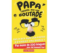 Papa raconte-moi une boutade: Livre de blagues pour les papas Fun | Pas moins de 200 blagounettes variées pour rigoler et passer de bons moments en famille | Format pratique (15.24 cm x 22.86 cm)