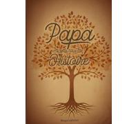 Papa, raconte nous ton histoire : Le cadeau parfait pour la Fête des Pères - Journal de mémoire guidé pour renforcer vos liens: 150 questions pour ... connexion. A offrir pour Noël et anniversaire