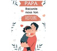 PAPA raconte nous ton histoire: Ses souvenirs, son Histoire Enfin Racontés au Fil de ce Journal à Compléter. Cadeau original à offrir pout ton PAPA