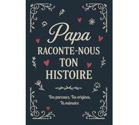 Papa Raconte-Nous Ton Histoire, Ton parcours, Tes Origines, Ta mémoire: Livre souvenir à compléter - Cadeau original pour la fête des pères, ... et transmettre son héritage familial