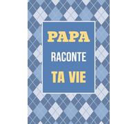 Papa, raconte ta vie: Un livre cadeau pour un père: écris ton histoire et partage tes souvenirs avec moi