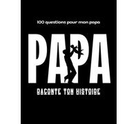 Papa raconte ton histoire: Mémoires Intimes à Partager | 100 questions pour mon papa | Livre Souvenir à Compléter pour Partager sa Vie et ses ... | Format 8,5x11 pouces, couverture noire.
