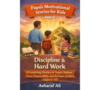 Papa’s Motivational Stories for Kids: Series 2: Discipline & Hard Work - 10 Inspiring Stories to Teach Children Focus, Responsibility, and the Power of Effort (Ages 6-14)
