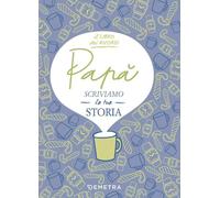 Papà, scriviamo la tua storia. Il libro dei ricordi