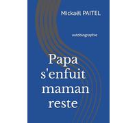 Papa s'enfuit, maman reste: autobiographie