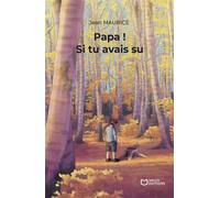 Papa ! Si tu avais su - Jean Maurice - Hello - broché - Roman