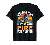 Papa Soudeur Joue avec Le feu pour Gagner sa Vie - Welding T-Shirt