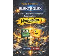 Papa Stromi's ELEKTROLEX: Band 1 - Elektrotechnischer Fremdwörter Wahnsinn
