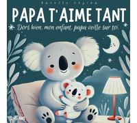 Papa t’aime tant, Dors bien, mon enfant, papa veille sur toi.: Livre pour enfant en français, histoire avant de dormir, 2-6 ans