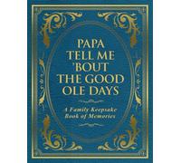 Papa Tell Me 'Bout the Good Ole Days: A Family Keepsake Book of Memories