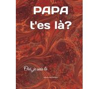 PAPA t'es là?: Oui, je suis là