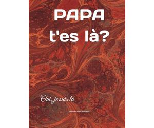 PAPA t'es là?: Oui, je suis là