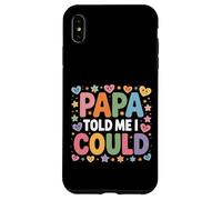 Papa Told Me I Could Confiance Sagesse Père - Coque pour iPhone XS Max