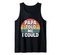 Papa Told Me I Could Confiance Sagesse Père - Débardeur
