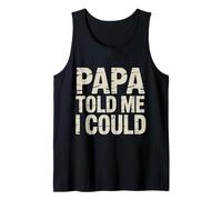 Papa Told Me I Could Confiance Sagesse Père - Débardeur