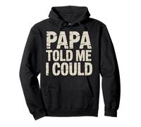 Papa Told Me I Could Confiance Sagesse Père - Sweat à Capuche