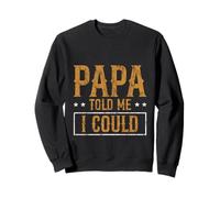 Papa Told Me I Could Confiance Sagesse Père Sweatshirt