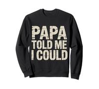 Papa Told Me I Could Confiance Sagesse Père - Sweatshirt