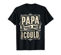 Papa Told Me I Could Confiance Sagesse Père |- T-Shirt