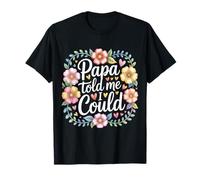 Papa Told Me I Could Confiance Sagesse Père ------ T-Shirt