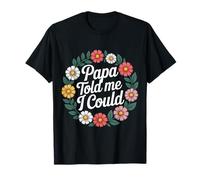 Papa Told Me I Could Confiance Sagesse Père - T-Shirt
