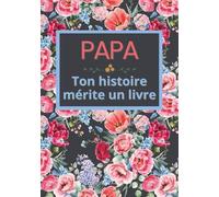 Papa, ton histoire mérite un livre: Carnet de souvenirs à remplir en 52 semaines pour raconter sa vie, transmettre sa mémoire et laisser une trace ... pour Noël, anniversaire et fête des pères