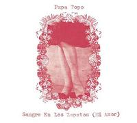 Papa Topo - Sangre en Los Zapatos (Mi Amor